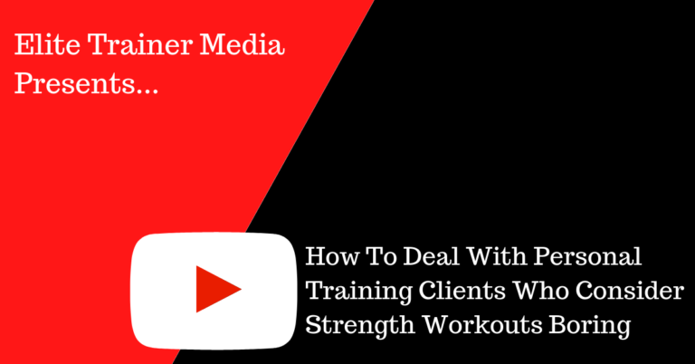 How To Deal With Personal Training Clients Who Consider Strength Workouts Boring