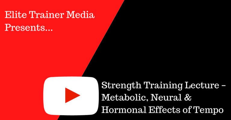 Strength Training Lecture – Metabolic, Neural & Hormonal Effects of Tempo
