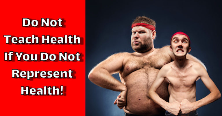 Do Not Teach Health If You Do Not Represent Health!