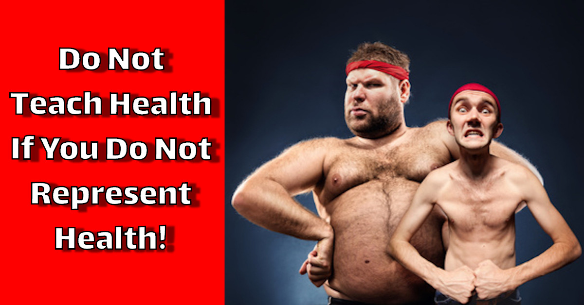 Do Not Teach Health If You Do Not Represent Health