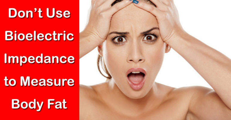 Don’t Use Bioelectric Impedance to Measure Body Fat