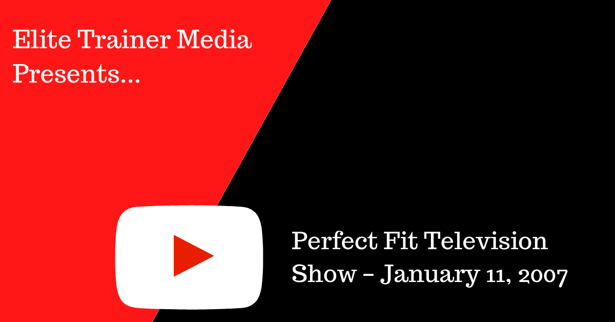 Perfect Fit Television Show – January 11, 2007