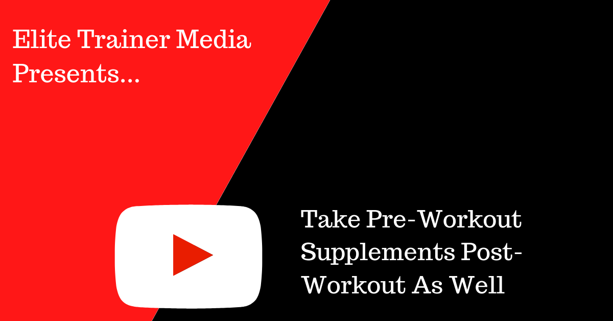 Take Pre-Workout Supplements Post-Workout As Well