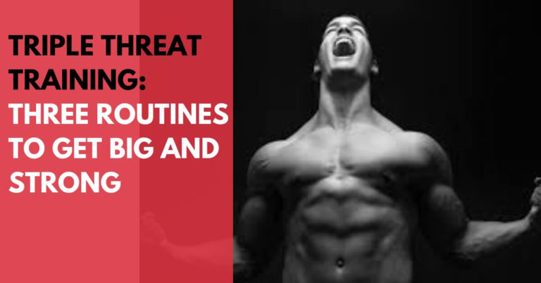 Triple Threat Training: Three Routines To Get Big And Strong